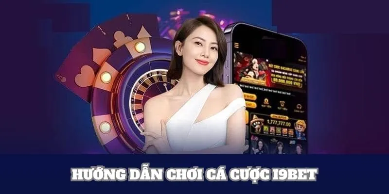 Hướng dẫn chơi cá cược i9BET