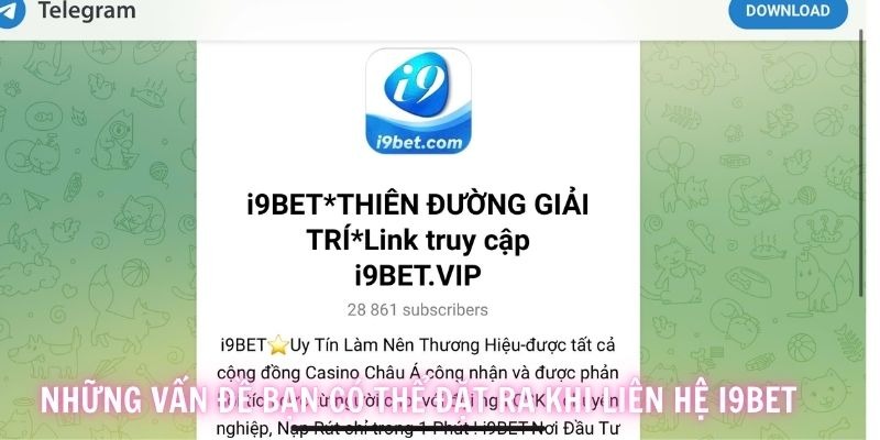 Những vấn đề có thể đề xuất với i9BET để được hỗ trợ nhanh chóng