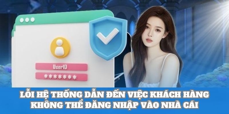 Lỗi hệ thống dẫn đến việc khách hàng không thể đăng nhập vào nhà cái