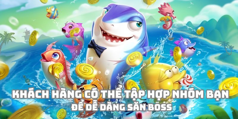 Khách hàng có thể tập hợp nhóm bạn để dễ dàng săn boss