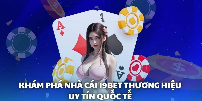 Khám phá nhà cái i9BET thương hiệu uy tín quốc tế Khám phá nhà cái i9BET thương hiệu uy tín quốc tế