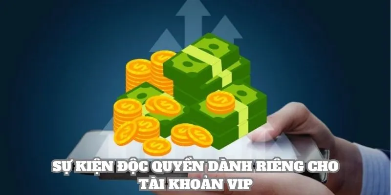 Sự kiện độc quyền dành riêng cho tài khoản VIP
