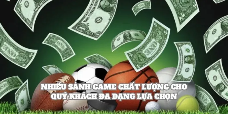 Nhiều sảnh game chất lượng cho quý khách đa dạng lựa chọn