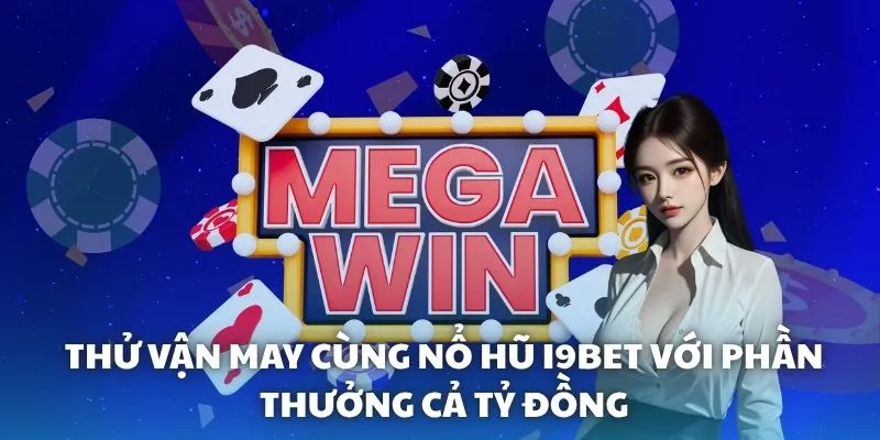 Thử vận may cùng Nổ hũ i9BET với phần thưởng cả tỷ đồng Thử vận may cùng Nổ hũ i9BET với phần thưởng cả tỷ đồng