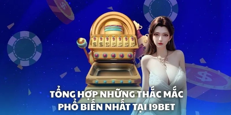 Tổng hợp những thắc mắc phổ biến nhất tại i9BET Tổng hợp những thắc mắc phổ biến nhất tại i9BET