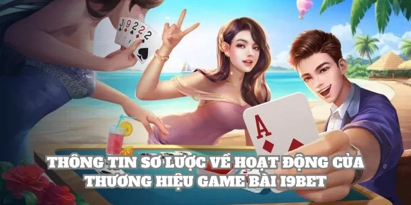 Thông tin sơ lược về hoạt động của thương hiệu Game Bài i9BET