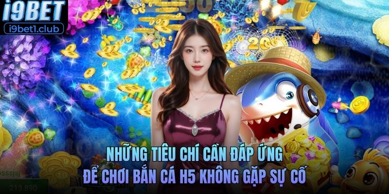 Những tiêu chí cần đáp ứng để chơi bắn cá H5 không gặp sự cố
